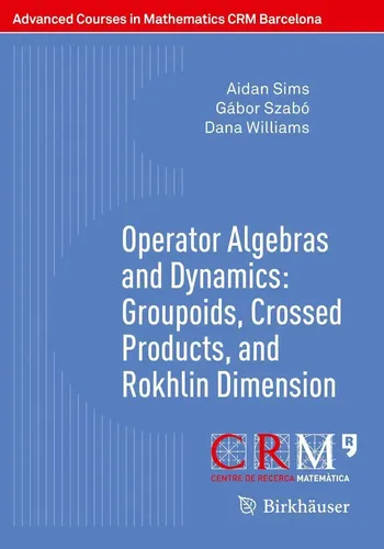 Aidan Sims (u. a.) | Operator Algebras and Dynamics: Groupoids, Crossed...
