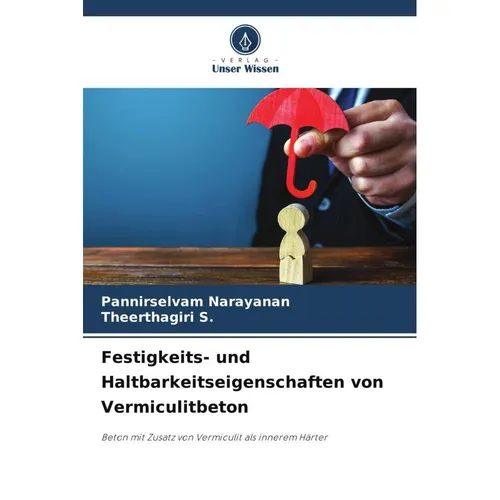 Unser Wissen Festigkeits- und Haltbarkeitseigenschaften von Vermiculitbeton (Deutsch, Theerthagiri S., Pannirselvam Narayanan, 2024) (57172274)
