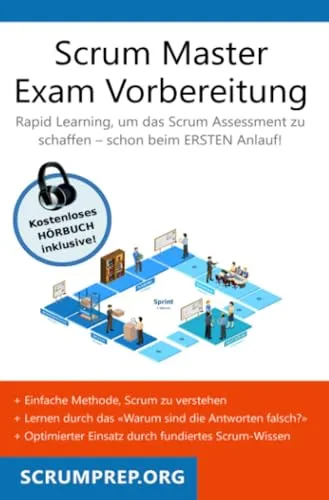 Scrum Master Exam Vorbereitung: Prüfung erfolgreich bestehen - Hörbuch zur optimalen Vorbereitung auf die Scrum Master Prüfung, inklusive Strategien für den ersten Versuch und aktuelle Inhalte der Version 2023.
