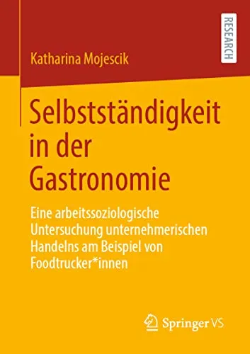 Selbstständigkeit in der Gastronomie: Eine arbeitssoziologische Untersuchung unternehmerischen Handelns am Beispiel von Foodtrucker*innen