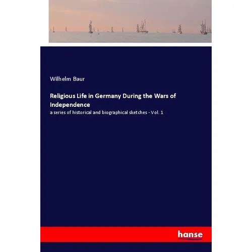 Hansebooks Religious Life in Germany During the Wars of Independence (Wilhelm Baur, 2017) (55955363)