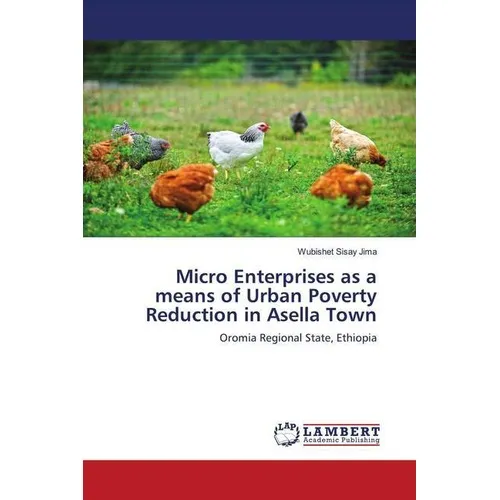 Lap Lambert Academic Micro Enterprises as a means of Urban Poverty Reduction in Asella Town (Wubishet Sisay Jima, 2016) (55805135)
