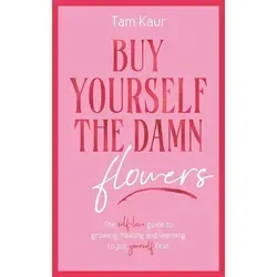 Buy Yourself the Damn Flowers