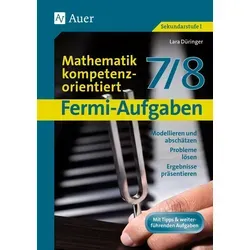 Fermi-Aufgaben - Mathematik kompetenzorientiert7/8: Modellieren und abschätzen, Probleme lösen, Ergebnisse präsentieren (7. und 8. Klasse)