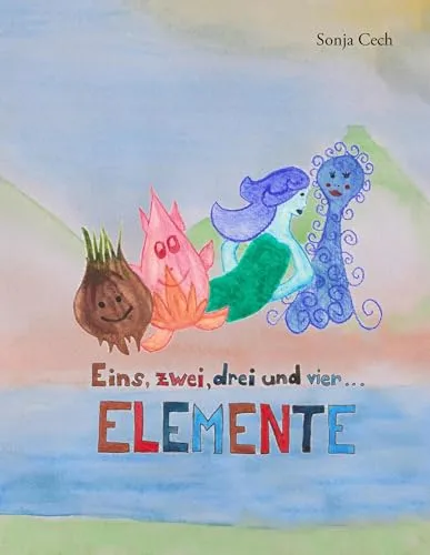 Eins, zwei, drei und vier ... ELEMENTE Kinderbuch - Entdecken Sie die Welt der Elemente spielerisch! Dieses farbenfrohe Kinderbuch fördert die Neugier und das Verständnis für die Naturwissenschaften.