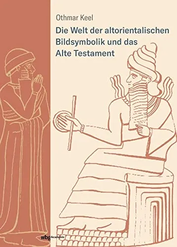 Die Welt der altorientalischen Bildsymbolik und das Alte Testament: Am Beispiel der Psalmen