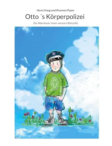 Otto ´s Körperpolizei: Die Abenteuer einer weissen Blutzelle