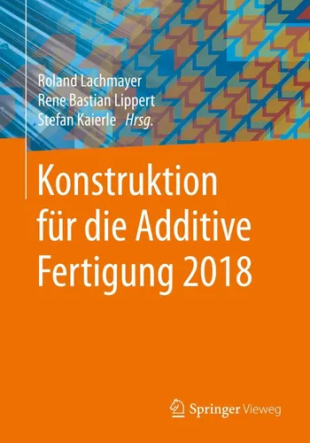 Springer Konstruktion für die Additive Fertigung 2018 - Fachbuch über additive Fertigung, bietet umfassende Einblicke und innovative Ansätze für Ingenieure und Designer