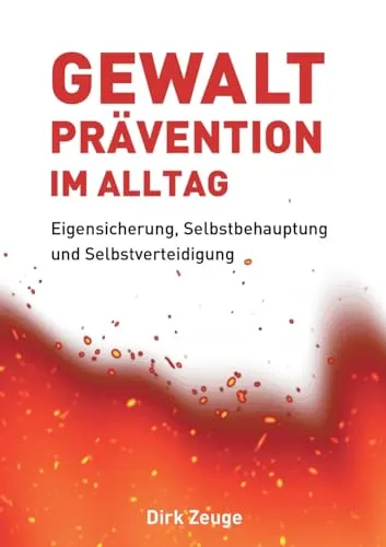 Gewaltprävention im Alltag: Eigensicherung, Selbstbehauptung und Selbstverteidigung - Sozialwissenschaften: Praktische Strategien zur Eigensicherung und Selbstverteidigung für mehr Sicherheit im Alltag.