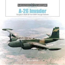 A-26 Invader: Douglas A-26/B-26 - Einblick in die Luftfahrtgeschichte - Militärwissenschaft, detaillierte Analyse des A-26 Invader von WWII bis Vietnam, ideal für Geschichtsinteressierte und Luftfahrtfans.