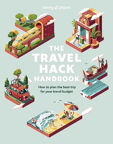 Lonely Planet The Travel Hack Handbook: Plan a Big Adventure that Costs Less | Expert Advice & Hacks | Tips for Saving on Transport & Accommodation | Best Value Activities