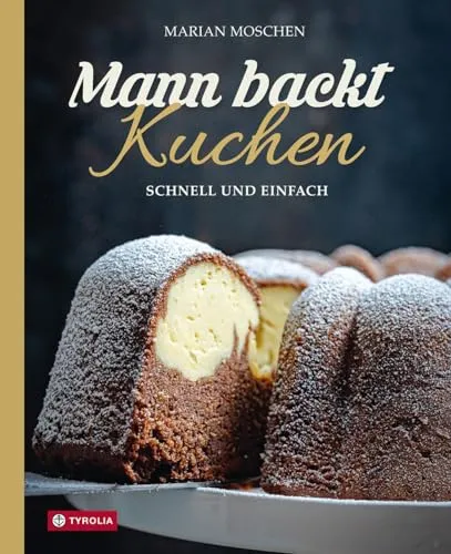 Mann backt Kuchen: Gelingsichere Rezepte für jeden Tag - Kochbuch mit unkomplizierten Kuchenrezepten für Einladungen und besondere Anlässe, ideal für Hobbybäcker und Genussliebhaber.