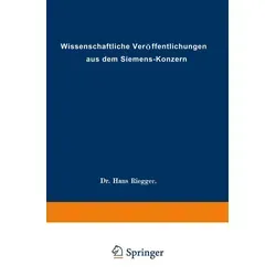 Wissenschaftliche Veröffentlichungen aus dem Siemens-Konzern von Rolf Hellmut Abeldorff/ Ludwig Fischer/ Adolf Franke/ Wilhelm Gaarz/ Hans Gerdien / S