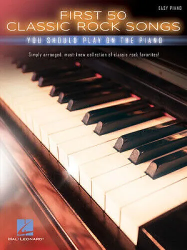 First 50 Classic Rock Songs You Should Play On Piano -Easy Piano Book- - Noten für Klavier & Keyboard: Einfach arrangierte Sammlung von Must-Know Classic Rock Hits, perfekt für Einsteiger und Liebhaber.