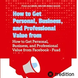 How to Get Personal Business and Professional Value from Facebook von Fuad Al-Qrize/ Asaad Baker Maher / tredition / Taschenbuch