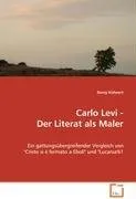 Carlo Levi - Der Literat als Maler: Ein gattungsübergreifender Vergleich von "Cristo si èfermato a Eboli" und "Lucania'61