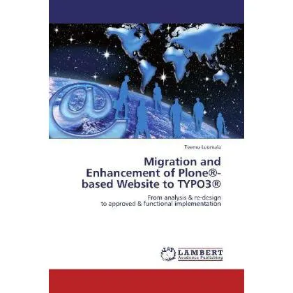 Lap Lambert Academic Migration and Enhancement of Plone-based Website to TYPO3 (Teemu Luomala, 2012) (55484071)