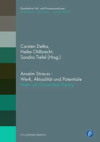 Anselm Strauss - Werk, Aktualität und Potentiale: Mehr als nur Grounded Theory - Fachbuch über Anselm Strauss, bietet tiefgehende Einblicke in qualitative Fall- und Prozessanalysen sowie soziale Interaktionen. Ideal für Studierende und Fachleute im Bereich Recht.