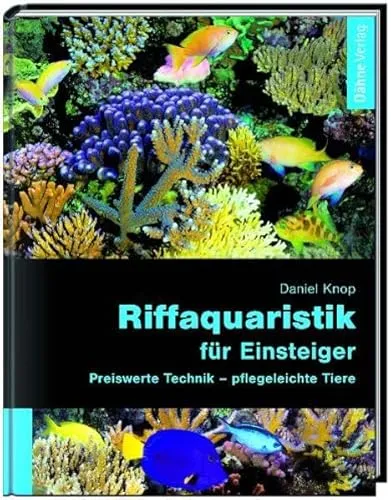 Riffaquaristik für Einsteiger: Preiswerte Technik - pflegeleichte Tiere