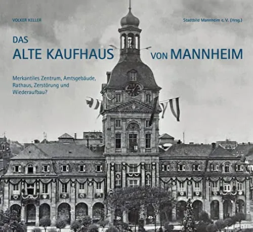 Das Alte Kaufhaus in Mannheim: Historisches Bauwerk - Bauwesen und Architekturgeschichte, beeindruckendes Beispiel für Wiederaufbau nach Zerstörung.