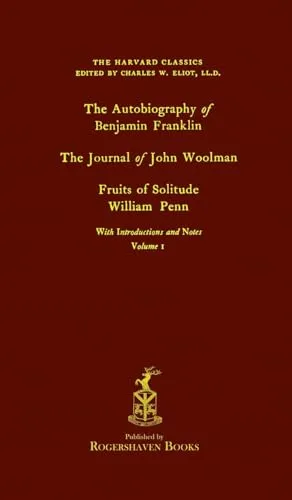 The Harvard Classics: Volume 1 - Franklin, Woolman, & Penn (Rogershaven Facsimile Edition)