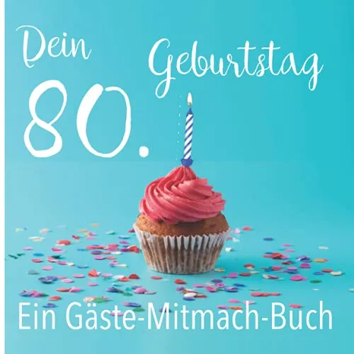 Dein 80. Geburtstag. Ein Gäste-Mitmach-Buch: Erinnerungsbuch mit Fragen zum Ausfüllen für ein rundes Geburtstagsfest | Viel Platz zum Eintragen von ... Kreatives Geschenk für alle Geburtstagskinder
