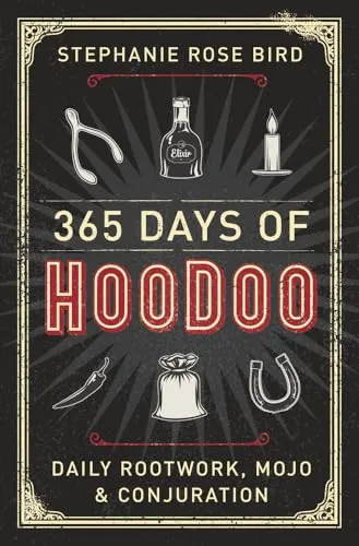 Days of Hoodoo: Daily Rootwork, Mojo & Conjuration 365