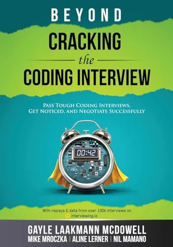 Beyond Cracking the Coding Interview: Pass Tough Coding Interviews - Ratgeber für Vorstellungsgespräche mit Strategien, um bei schwierigen Coding-Interviews zu bestehen und erfolgreich zu verhandeln.