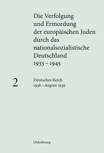 Deutsches Reich 1938 – August 1939: Historische Dokumentation - Judenverfolgung & Holocaust: Umfassende Sammlung von Dokumenten und Analysen zur Zeit des nationalsozialistischen Deutschlands 1933–1945.