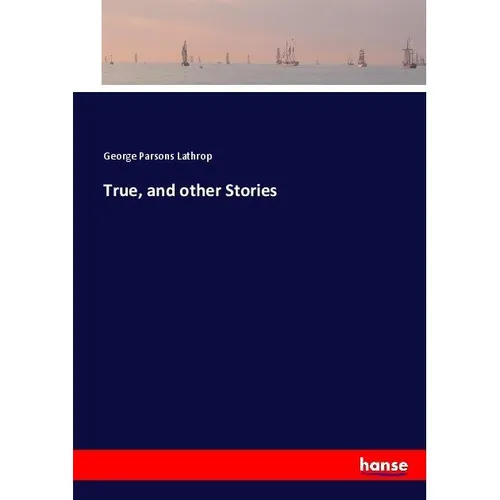Hansebooks True, and other Stories (Deutsch, George Parsons Lathrop, 2017) (55912798)