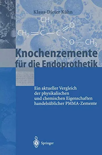 Knochenzemente für die Endoprothetik: Ein Aktueller Vergleich Der Physikalischen Und Chemischen Eigenschaften Handelsüblicher Pmma-Zemente