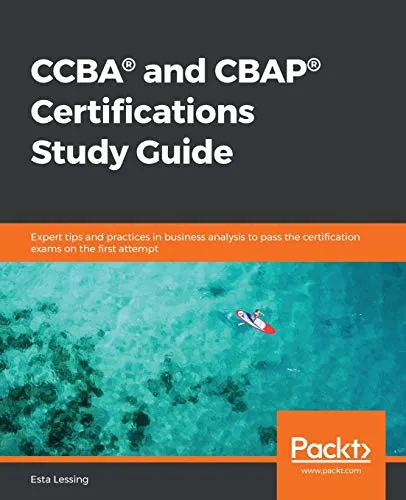 CCBA® and CBAP® Certifications Study Guide: Expert tips and practices in business analysis to pass the certification exams on the first attempt