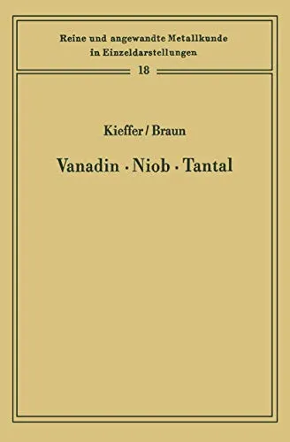 Vanadin Niob · Tantal: Die Metallurgie der reinen Metalle und ihrer Legierungen (Reine und angewandte Metallkunde in Einzeldarstellungen, Band 18)