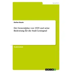 Der Generalplan von 1935 und seine Bedeutung für die Stadt Leningrad von Stefan Daute / GRIN Verlag / Taschenbuch