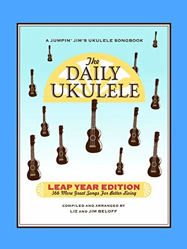 The Daily Ukulele: Leap Year Edition: 366 More Great Songs for Better Living (Jumpin' Jim's Ukulele Songbooks)