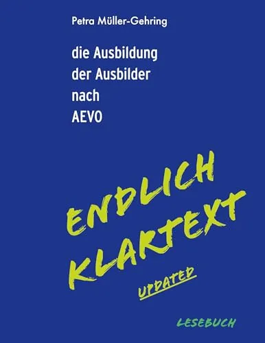 Die Ausbildung der Ausbilder nach AEVO - Lesebuch für klare Ansprüche - Bücher zur AEVO-Ausbildung, bietet praxisnahe Tipps und verständliche Erklärungen für angehende Ausbilder.