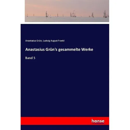 Hansebooks Anastasius Grün's gesammelte Werke (Anastasius Grün, Ludwig August Frankl, 2017) (55915244)