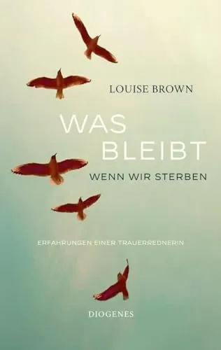 Was bleibt, wenn wir sterben: Erfahrungen einer Trauerrednerin - Unterhaltungsliteratur, Einfühlsame Einblicke in die Trauerarbeit und was nach dem Leben bleibt.