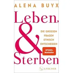 Leben und Sterben: Die großen Fragen ethisch entscheiden - Medizin - Ein Leitfaden für ethische Entscheidungen in existenziellen Fragen, der uns alle betrifft und wichtige Perspektiven bietet.