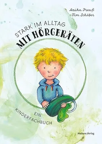 Stark im Alltag mit Hörgeräten: Ein interaktives Kinderfachbuch - Kinderbuch über besondere Bedürfnisse, das spielerisch den Umgang mit Hörhilfen und Hörbeeinträchtigungen fördert. Ideal für Kinder ab 3 Jahren.