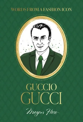 Words from a Fashion Icon: Guccio Gucci by Megan Hess [Hardback]