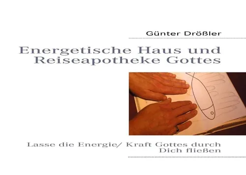 Energetische Haus und Reiseapotheke Gottes von Günter Drößler / BoD - Books on Demand / Taschenbuch