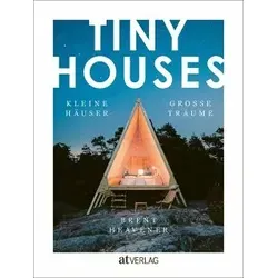 TINY HOUSES: Kleine Häuser, große Träume. Tiny Houses auf der ganzen Welt.: Kleine Häuser, grosse Träume