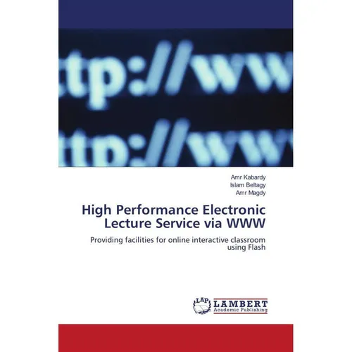 Lap Lambert Academic High Performance Electronic Lecture Service via WWW (Deutsch, Amr Magdy, Islam Beltagy, Amr Kabardy, 2010) (55387192)