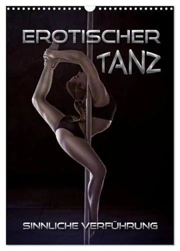 Erotischer Tanz - sinnliche Verführung (Wandkalender 2026 DIN A3 hoch), CALVENDO Monatskalender: Ästhetische Bilder und Illustrationen von Poledance, ... und erotischer Akrobatik (CALVENDO Erotik)