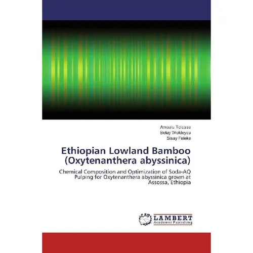 Lap Lambert Academic Ethiopian Lowland Bamboo (Oxytenanthera abyssinica) (Deutsch, Belay Woldeyes, Amsalu Tolessa, Sisay Feleke, 2017) (55936916)