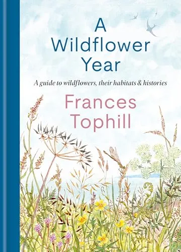 A Wildflower Year: A Guide to Wildflowers, their Habitats & Histories