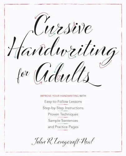 Cursive Handwriting for Adults: Easy-to-Follow Lessons, Step-by-Step Instructions, Proven Techniques, Sample Sentences and Practice Pages to Improve Your Handwriting