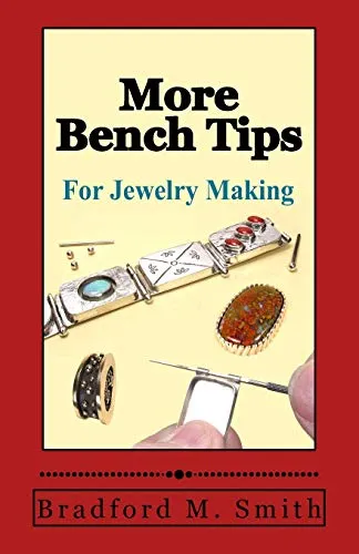 More Bench Tips for Jewelry Making: Proven Ways to Save Time and Improve Quality (Smart Solutions For Jewelry Making Problems)
