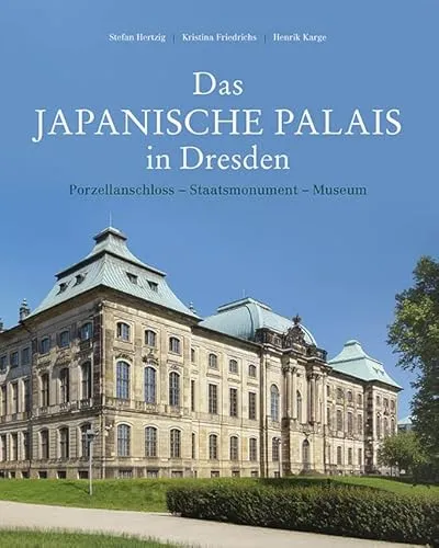Das Japanische Palais in Dresden: Porzellanschloss - Staatsmonument - Museum - Wohnhausarchitektur mit faszinierender Konzeption und Baugeschichte, ein beeindruckendes Beispiel für historische Architektur und Kunst.